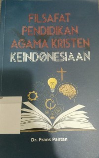 Image of FILSAFAT PENDIDIKAN AGAMA KRISTEN KEINDONESIAAN