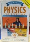 Physics For Every Kid; 101 Easy Experiments in motion, Heat, Light, Machines, and Sound