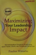 Maximizing Your Leadership Impact: Memaksimalkan Pengaruh Positif Anda dalam Karier, Bisnis, dan Kehidupan Sehari-hari