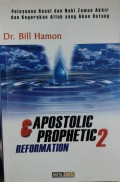 Apostolic dan Prophetic 2: Reformasi= Pelayanan Rasul dan Nabi Zaman Akhir dan Kegerakan Allah yang akan Datang