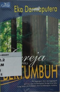 Image of Gereja Harus Bertumbuh: Menggugat dan Menggugah Gereja dan Kehidupan Bergereja Kita yang Kian Mekanistis dan Kehilangan Makna