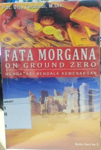 Fata  Morgana on Ground Zero: Mengatasi Kendala Kemenangan Image of Fata  Morgana on Ground Zero: Mengatasi Kendala Kemenangan